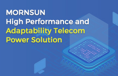 MORNSUN High Performance and Adaptability Telecom Power Solutions