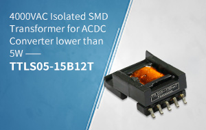 4000VAC Isolated SMD Transformer for AC DC Converter lower than 5W ——TTLS05-15B12T